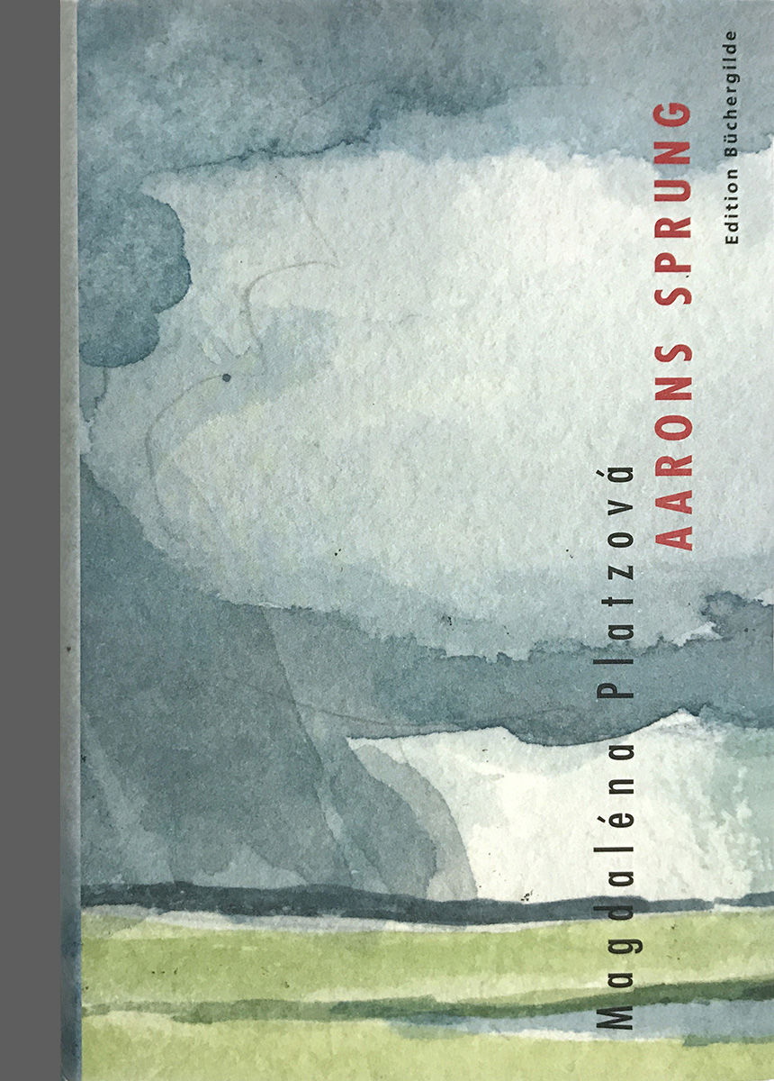 Magdalena Platzova<br>»Aarons Sprung«<br>Leinenband mit Schutzumschlag<br>&nbsp